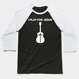 I Play For Jesus Guitar Player Baseball T-Shirt